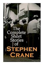 The Complete Short Stories of Stephen Crane: 100+ Tales & Novellas: Maggie, The Open Boat, Blue Hotel, The Monster, The Little Regiment... 