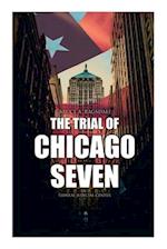 The Trial of Chicago Seven: True Story behind the Headlines (Including the Transcript of the Trial) 