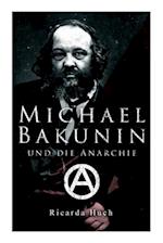 Michael Bakunin und die Anarchie: Der Weg eines Revolutionärs 