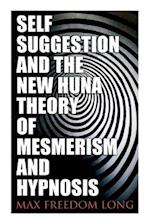 Self-Suggestion and the New Huna Theory of Mesmerism and Hypnosis