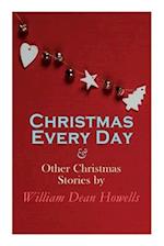 Christmas Every Day & Other Christmas Stories by William Dean Howells: Christmas Specials Series 