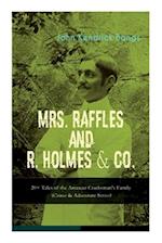 MRS. RAFFLES and R. HOLMES & CO. - 20+ Tales of the Amateur Cracksman's Family: (Crime & Adventure Series) 
