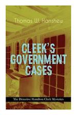 CLEEK'S GOVERNMENT CASES - The Detective Hamilton Cleek Mysteries: The Adventures of the Vanishing Cracksman and the Master Detective, known as "the m