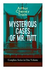 MYSTERIOUS CASES OF MR. TUTT - Complete Series in One Volume: Legal Thriller Collection: Adventures of the Celebrated Firm of Tutt & Tutt, Attorneys &