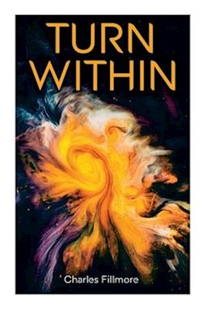 Turn Within: The Twelve Powers of Man, Prosperity, Christian Healing, Jesus Christ Heals, Mysteries of John, Atom-Smashing Power of Mind