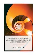 Complete Hypnotism, Mesmerism, Mind-Reading and Spiritualism