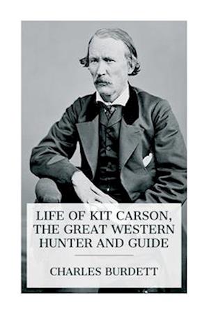 Life of Kit Carson, the Great Western Hunter and Guide