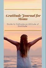 Gratitude Journal for Moms  Guide to cultivate an Attitude of Gratitude