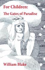 For Children: The Gates of Paradise (Illuminated Manuscript with the Original Illustrations of William Blake)