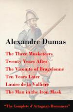 Three Musketeers + Twenty Years After + The Vicomte of Bragelonne + Ten Years Later + Louise de la Valliere + The Man in the Iron Mask (The Complete d'Artagnan Romances)