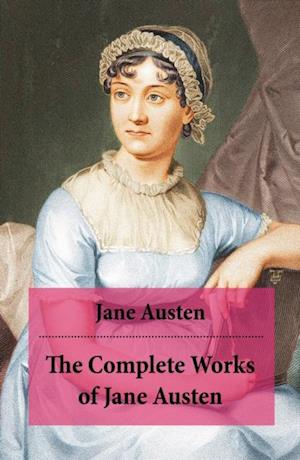 The Complete Works of Jane Austen (Unabridged)