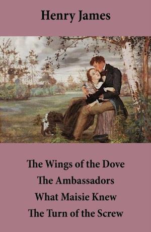 Wings of the Dove + The Ambassadors + What Maisie Knew + The Turn of the Screw (4 Unabridged Classics)