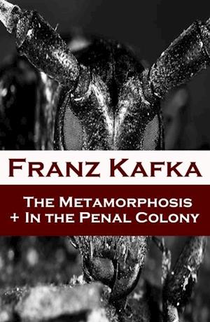 Metamorphosis + In the Penal Colony (2 contemporary translations by Ian Johnston)