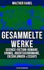 Gesammelte Werke: Science-Fiction-Romane, Krimis, Abenteuerromane, Erzählungen & Essays