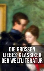 Die großen Liebes-Klassiker der Weltliteratur (Vollständige deutsche Ausgaben)