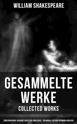 Sämtliche Werke von Shakespeare in einem Band: Zweisprachige Ausgabe (Deutsch-Englisch)