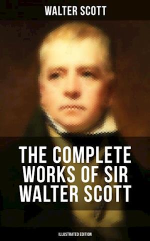 Complete Works of Sir Walter Scott (Illustrated Edition)