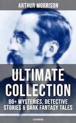 Arthur Morrison Ultimate Collection: 80+ Mysteries, Detective Stories & Dark Fantasy Tales