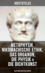 Aristoteles: Metaphysik, Nikomachische Ethik, Das Organon, Die Physik & Die Dichtkunst