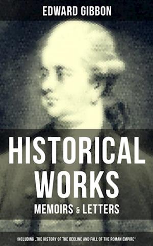 Edward Gibbon: Historical Works, Memoirs & Letters