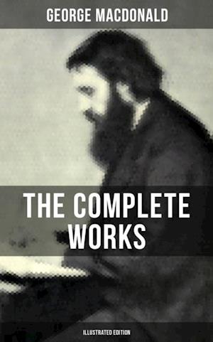 Complete Works of George MacDonald (Illustrated Edition)