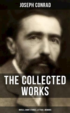 Collected Works of Joseph Conrad: Novels, Short Stories, Letters & Memoirs