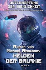 Helden der Galaxie (Unterwerfung der Wirklichkeit Buch 6)