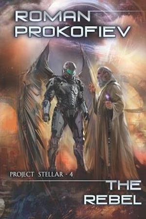 The Rebel (Project Stellar - 4): LitRPG Series