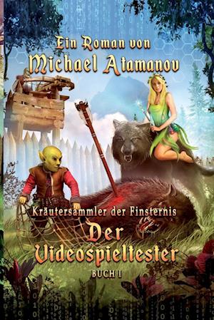 Der Videospieltester (Kräutersammler der Finsternis Buch 1) LitRPG-Serie