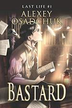 Bastard (Last Life Book #1): A Progression Fantasy Series 