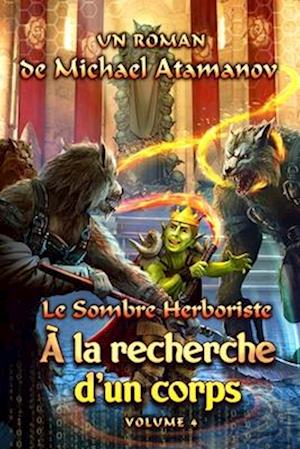 À la recherche d'un corps (Le Sombre Herboriste Volume 4)