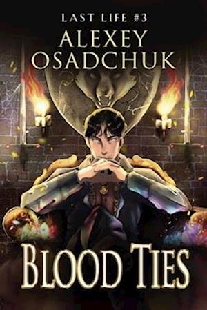 Blood Ties (Last Life Book #3): A Progression Fantasy Series