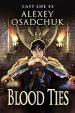 Blood Ties (Last Life Book #3): A Progression Fantasy Series 