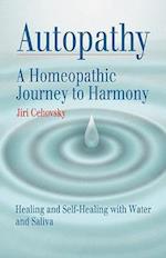 Autopathy: A Homeopathic Journey to Harmony, Healing and Self-Healing with Water and Saliva 