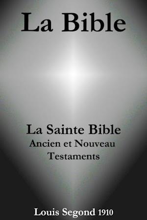 La Bible  (La Sainte Bible - Ancien et Nouveau Testaments, Louis Segond 1910)