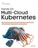 Hands-On Multi-Cloud Kubernetes: Multi-cluster kubernetes deployment and scaling with FluxCD, Virtual Kubelet, Submariner and KubeFed 