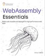 WebAssembly Essentials: Make code reusable and deployed for high performance web apps 