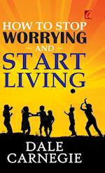 How to stop worrying and Start living 