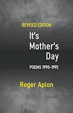 It's Mother's Day: POEMS 1990-1995 