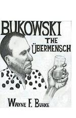 B U K O W S K I t h e UBERMENSCH 