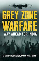 Grey Zone Warfare: Way Ahead for India 