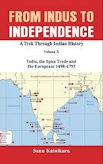 From Indus to Independence: A Trek Through Indian History Volume X: India, the Spice Trade and the Europeans - 1498-1757 