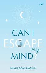 Can I Escape My Mind? 