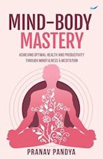 Mind-Body Mastery: Achieving Optimal Health & Productivity through Mindfulness & Meditation 