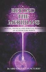 BEYOND THE MERIDIANS: Mental, Physical and Spiritual Benefits of Acupuncture Points 