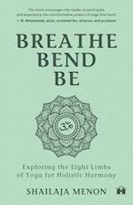 Breathe, Bend, Be