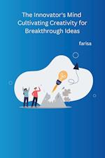 The Innovator's Mind Cultivating Creativity for Breakthrough Ideas 