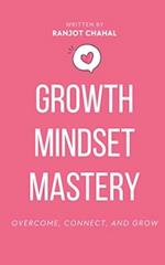 Growth Mindset Mastery: Overcome, Connect, and Grow 