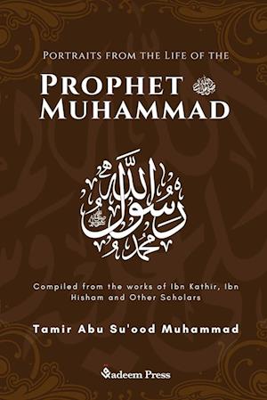 Portraits from the Life of the Prophet Muhammad (saw)