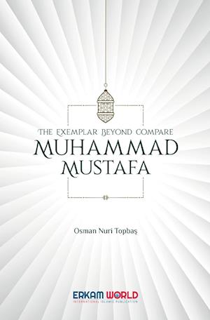 The Exemplar beyond Compare - Muhammad Mustafa